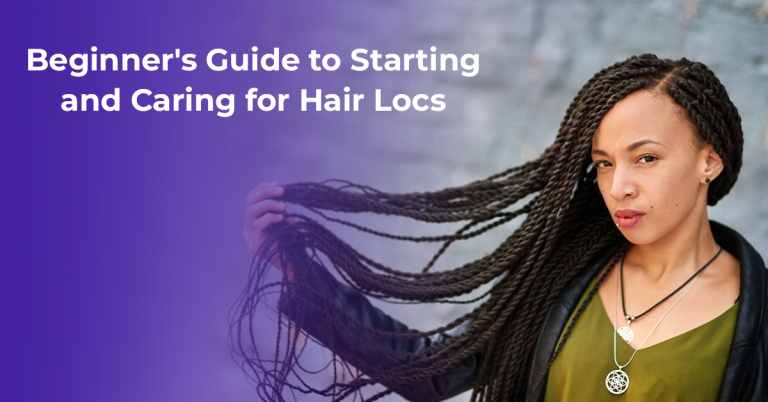 Beginner’s Guide to Starting and Caring for Hair Locs
