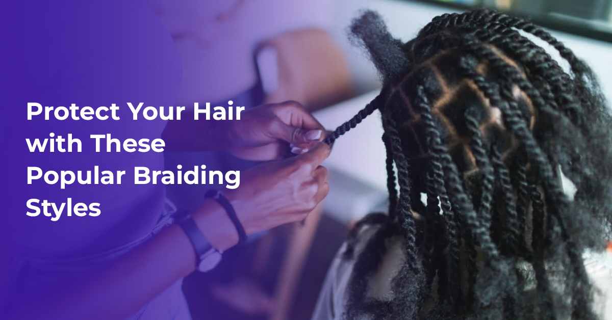 Protect Your Hair with These Popular Braiding Styles